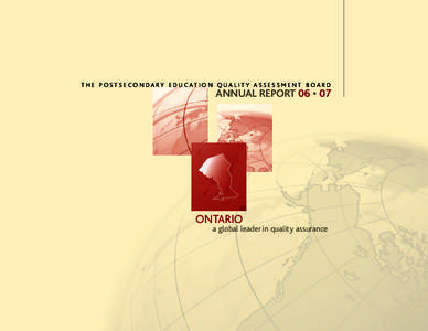 T H E P O S T S E C O N D A RY E D U C AT I O N Q UA L I T Y A S S E S S M E N T B O A R D  ANNUAL REPORT 06 • 07 ONTARIO a global leader in quality assurance