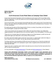 MEDIA RELEASE May 12, 2014 CLIA Announces Cruise Week Dates as Campaign Goes Global Cruise Lines International Association (CLIA) Australasia has announced its 2014 Cruise Week will be held from September 1-8, with CLIA 