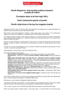 Pacific Magazines’ total monthly audience footprint exceeds 20 million Circulation share at all time high (36%) Tenth consecutive quarter of growth Pacific holds three of the top five magazine brands Embargoed until 00