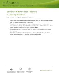 Social and Behavioral Theories 1. Learning Objectives After reviewing this chapter, readers should be able to: •  Define what theory is and identify two key types of social and behavioral science theory