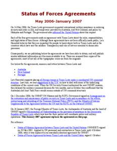 Status of Forces Agreements May 2006-January 2007 On 24 May 2006, the Timor-Leste government requested international military assistance in restoring security and order in Dili, and troops were provided by Australia, and