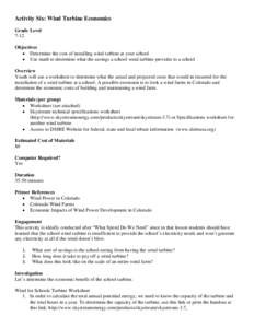 Activity Six: Wind Turbine Economics Grade Level 7-12 Objectives • Determine the cost of installing wind turbine at your school • Use math to determine what the savings a school wind turbine provides to a school