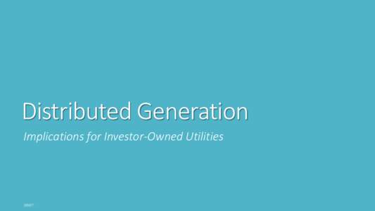 Distributed Generation Implications for Investor-Owned Utilities Agenda Traditional Rate Design Drivers of DG Customer Adoption