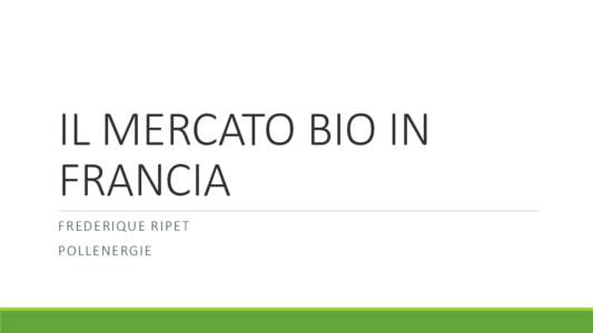 IL MERCATO BIO IN FRANCIA FREDERIQUE RIPET POLLENERGIE  Chi è Pollenergie