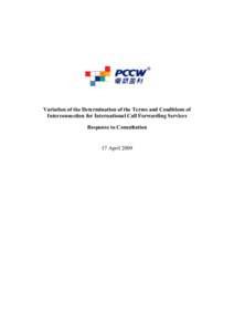 Variation of the Determination of the Terms and Conditions of Interconnection for International Call Forwarding Services Response to Consultation 17 April 2009