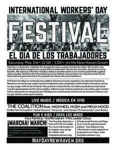 INTERNATIONAL WORKERS’ DAY  FESTIVAL EL DIA DE LOS TRABAJADORES Saturday, May 3rd • 12:00 - 5:00 • on the New Haven Green May Day is a festival to celebrate the struggle for peace, justice and human rights. We are 