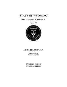 STATE OF WYOMING STATE AUDITOR’S OFFICE Agency 003 STRATEGIC PLAN FY 2015 – 2016
