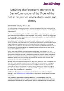 JustGiving chief executive promoted to Dame Commander of the Order of the British Empire for services to business and charity PRESS RELEASE – Saturday, 13th June 2015 The co-founder and chief executive officer of JustG