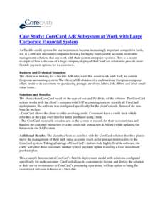 Case Study: CoreCard A/R Subsystem at Work with Large Corporate Financial System As flexible credit options for one’s customers become increasingly important competitive tools, we, at CoreCard, encounter companies look