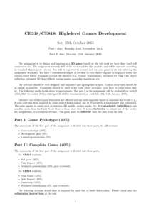 CE318/CE818: High-level Games Development Set: 27th October 2015 Part I due: Tuesday 24th November 2015 Part II due: Monday 11th January 2015 The assignment is to design and implement a 3D game based on the lab work we h