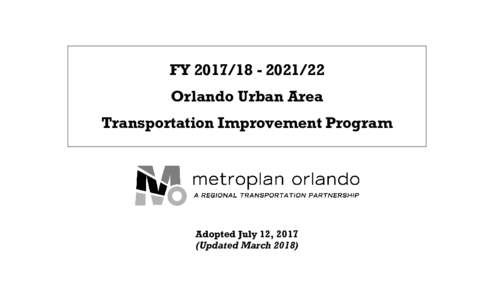FY22 Orlando Urban Area Transportation Improvement Program Adopted July 12, 2017 (Updated March 2018)