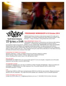 FREERANGE WORKSHOP 6-10 October 2014 STEPS Youth Dance Company invites dancers aged 8-15 to take part in FREERANGE: an intensive contemporary dance workshop program, daily Monday 6 – Friday 10 October, at King Street A
