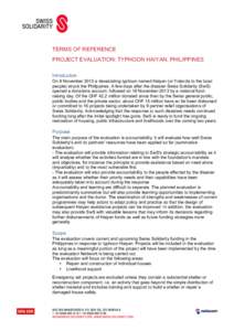 TERMS OF REFERENCE PROJECT EVALUATION: TYPHOON HAIYAN, PHILIPPINES Introduction On 8 November 2013 a devastating typhoon named Haiyan (or Yolanda to the local people) struck the Philippines. A few days after the disaster