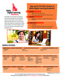 Sign up for Fall 2014 classes at Idaho Digital Learning Academy! When? •	 Registration opens May 1, 2014 •	 Classes begin August 25, September 8 & December 1 Idaho Digital Learning Academy’s nationally