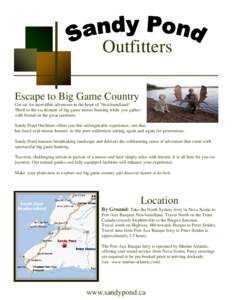 Outfitters Escape to Big Game Country Get set for incredible adventure in the heart of Newfoundland! Thrill to the excitement of big game moose hunting while you gather with friends in the great outdoors. Sandy Pond Outf
