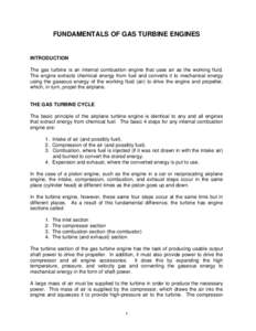 FUNDAMENTALS OF GAS TURBINE ENGINES  INTRODUCTION The gas turbine is an internal combustion engine that uses air as the working fluid. The engine extracts chemical energy from fuel and converts it to mechanical energy us