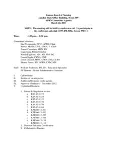 Kansas Board of Nursing Landon State Office Building, Room 509 APRN Committee Agenda March 26, 2013 NOTE: The meeting will be held by conference call. To participate in the conference call, dial[removed], Access 97