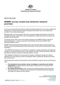 MEDIA RELEASE  NHMRC survey reveals key dementia research priorities A survey commissioned by the National Health and Medical Research Council has revealed that finding ways to prevent dementia, improving diagnosis and b