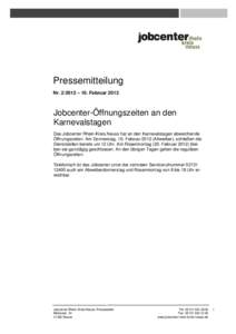 Pressemitteilung Nr – 10. Februar 2012 Jobcenter-Öffnungszeiten an den Karnevalstagen Das Jobcenter Rhein-Kreis Neuss hat an den Karnevalstagen abweichende