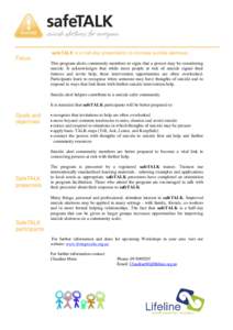 safeTALK is a half-day presentation to increase suicide alertness.  Focus This program alerts community members to signs that a person may be considering suicide. It acknowledges that while most people at risk of suicide