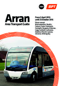 Arran Area Transport Guide From 3 April 2015 until 25 October 2015 Places served: