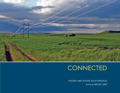 CONNECTED WESTERN AREA POWER ADMINISTRATION ANNUAL REPORT 2009 Staying connected Here at Western, our job revolves around connectivity. Through the more than 17,000 miles of transmission line we