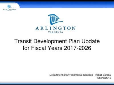 Transit Development Plan Update for Fiscal YearsDepartment of Environmental Services -Transit Bureau Spring 2015