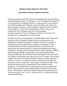 Quarknet	
  Center	
  Report	
  for	
  2011-­‐2012	
   University	
  of	
  Houston	
  and	
  Rice	
  University	
   	
   During the academic year[removed]our QuarkNet center sponsored three “Saturday P