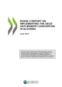 PHASE 3 REPORT ON IMPLEMENTING THE OECD ANTI-BRIBERY CONVENTION IN SLOVENIA June 2014
