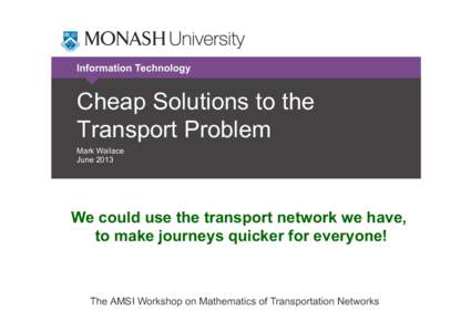 Information Technology  Cheap Solutions to the Transport Problem Mark Wallace June 2013