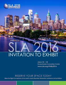 INVITATION TO EXHIBIT June 12 – 14 Pennsylvania Convention Center  www.sla.org/Philly2016