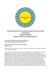 Axivtina Rêvebirê Giştî yê Instîtuta Ziman û Perwerdeya Kurdî Li Danmarkê [Instîtuta Kurdî-dk] ROJAN HAZIM ya li konferansê li jêr: Bo Konferansa Zanistî ya Zimanê Kurdî ya li Hewlêrê [removed]Kanûna p