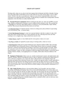 CHAIN SAW SAFETY  Working with a chain saw on a day-to-day basis requires the development and follow-through of strong, never-fail safety habits. In the blink of an eye, this useful tool can cause serious injury to you o