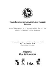 PRIMER CONGRESO LATINOAMERICANO DE ETOLOGÍA APLICADA REUNIÓN REGIONAL DE LA INTERNATIONAL SOCIETY FOR APPLIED ETHOLOGY AMÉRICA LATINA  Instituto de Investigaciones Biológicas Clemente Estable