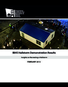 Where building science leads to real-world solutions.  IBHS Hailstorm Demonstration Results Insights on Recreating a Hailstorm  FEBRUARY 2013