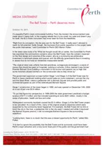 MEDIA STATEMENT The Bell Tower – Perth deserves more October 19, 2011 It’s arguably Perth’s most controversial building. From the moment the announcement was made about it being built, to the ongoing debate that it