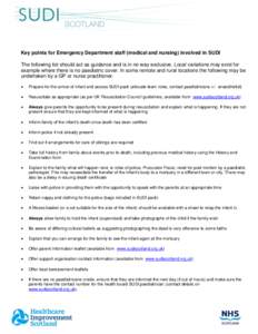 Key points for Emergency Department staff (medical and nursing) involved in SUDI The following list should act as guidance and is in no way exclusive. Local variations may exist for example where there is no paediatric c