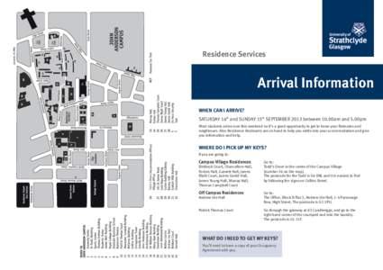 Residence Services  Arrival Information WHEN CAN I ARRIVE? SATURDAY 14th and SUNDAY 15th SEPTEMBER 2013 between 10.00am and 5.00pm Most students arrive over this weekend so it’s a good opportunity to get to know your f