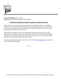 For Immediate Release: June 14, 2012 Contact: Denise Clark, Fair Coordinator[removed]Animal Rescue Organizations Invited to Participate in the Marion County Fair Salem - Continuing its support of community organiz