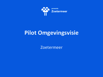 Pilot	
  Omgevingsvisie	
   Zoetermeer	
   1.  2.  3. 