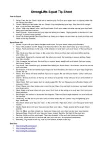 StrongLifts Squat Tip Sheet How to Squat 1. Setup. Face the bar. Grab it tight with a medium grip. Put it on your upper-back by dipping under the bar. Raise your chest. 2. Unrack. Move you feet under the bar. Unrack it b