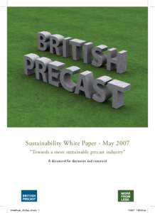 Sustainability White Paper - May 2007 “Towards a more sustainable precast industry” A document for discussion and comment WhitePaper_A5_8pp_v4.indd 1