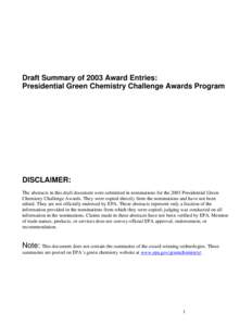 Draft Summary of 2003 Award Entries: Presidential Green Chemistry Challenge Awards Program DISCLAIMER: The abstracts in this draft document were submitted in nominations for the 2003 Presidential Green Chemistry Challeng