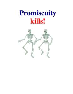 Promiscuity kills! Definition PRO·MIS·CU·OUS adj. 1. Indiscriminate in the choice of sexual partners. 2. Lacking