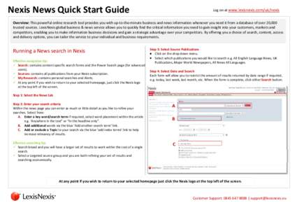 Nexis News Quick Start Guide  Log on at www.lexisnexis.com/uk/nexis Overview: This powerful online research tool provides you with up-to-the-minute business and news information whenever you need it from a database of ov