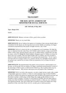 TRANSCRIPT THE HON. KEVIN ANDREWS MP MINISTER FOR SOCIAL SERVICES ABC 720 Perth, 19 May 2014 Topic: Budget 2014 E&OE……………………………………..