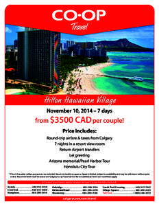 Hilton Hawaiian Village November 10, 2014 – 7 days from $3500 CAD per couple! Price includes:  Round-trip airfare & taxes from Calgary