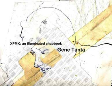 XPMK: an illuminated chapbook  Gene Tanta XPMK: an illuminated chapbook by Gene Tanta