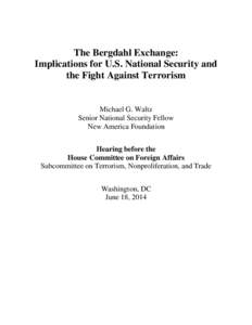 The Bergdahl Exchange: Implications for U.S. National Security and the Fight Against Terrorism Michael G. Waltz Senior National Security Fellow