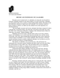 BISHOP MUSEUM Art Conservation Handout HISTORY AND TECHNOLOGY OF CALABASHES Hawaiian carved wooden bowls, or calabashes are among the most beautiful in Polynesia. Originally inspired by the natural shapes of coconuts and